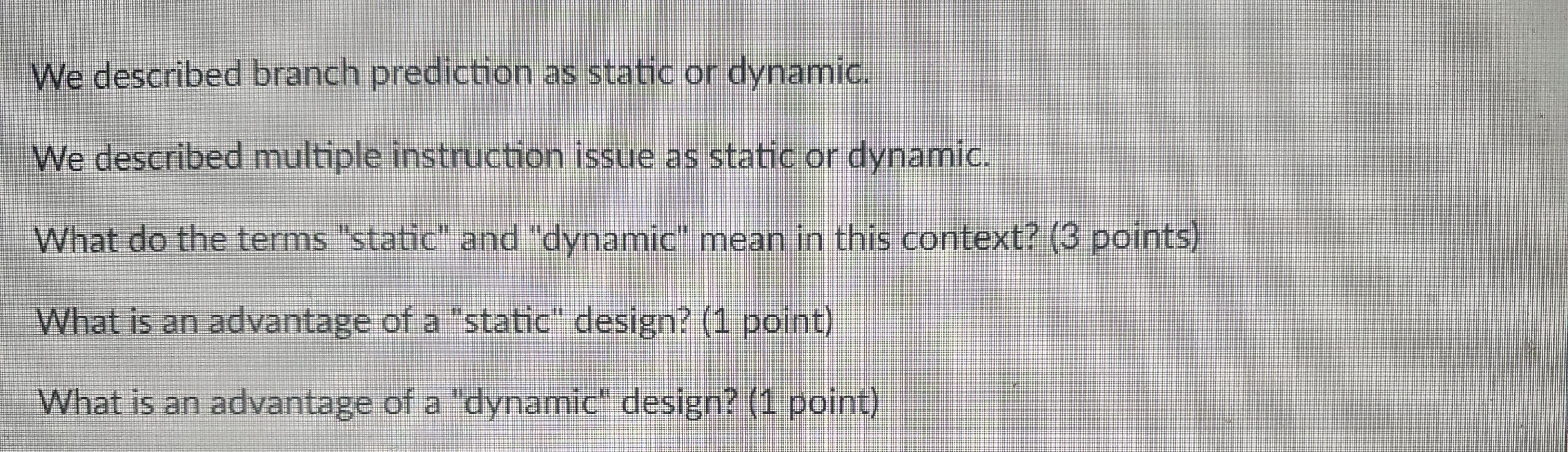 We described branch prediction as static or