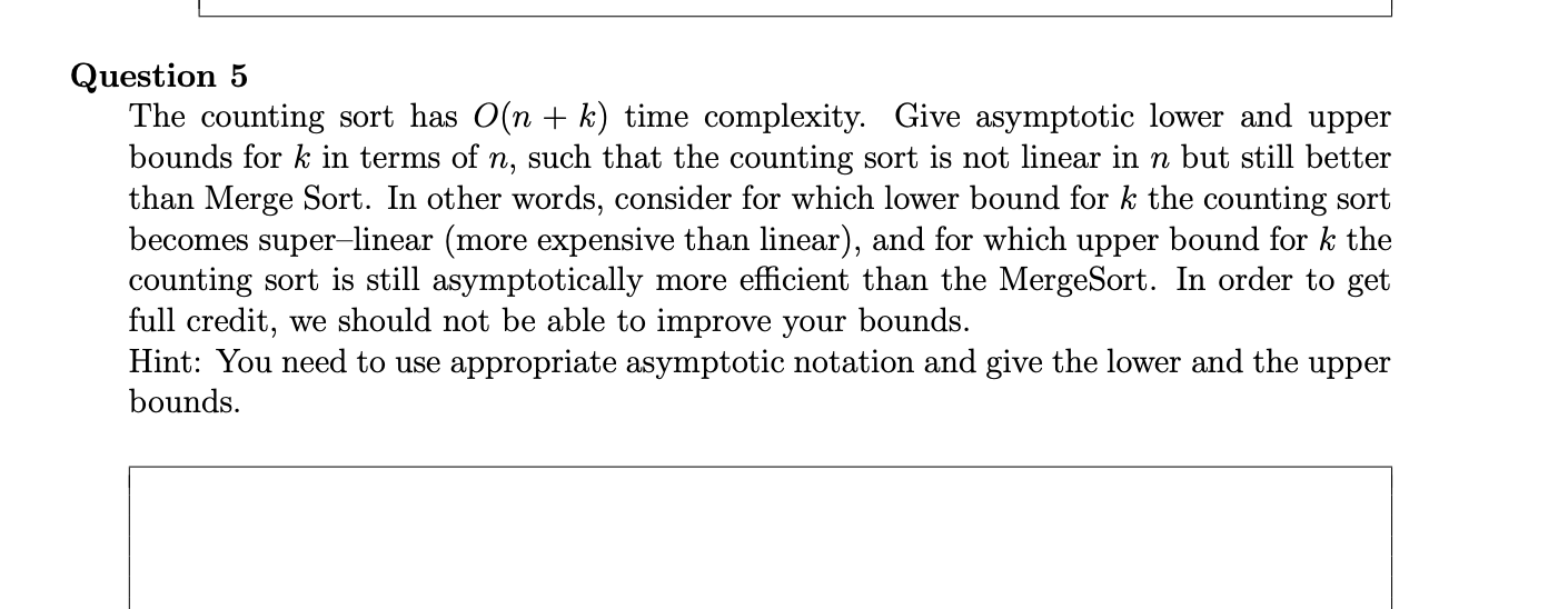 Question 5 The counting sort has \ ( O ( n + k )