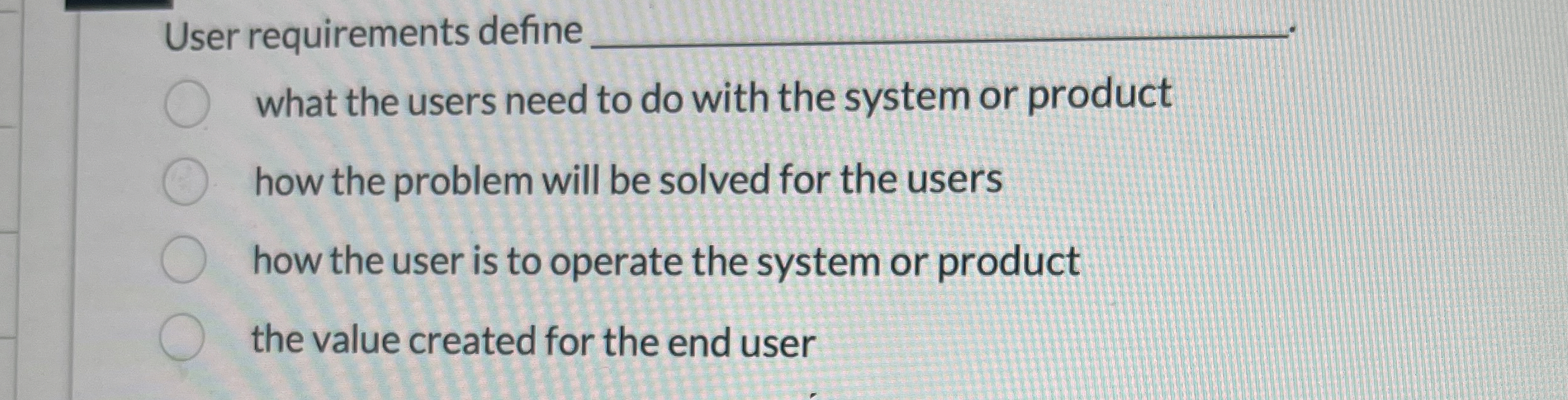 User requirements define q , what the users need