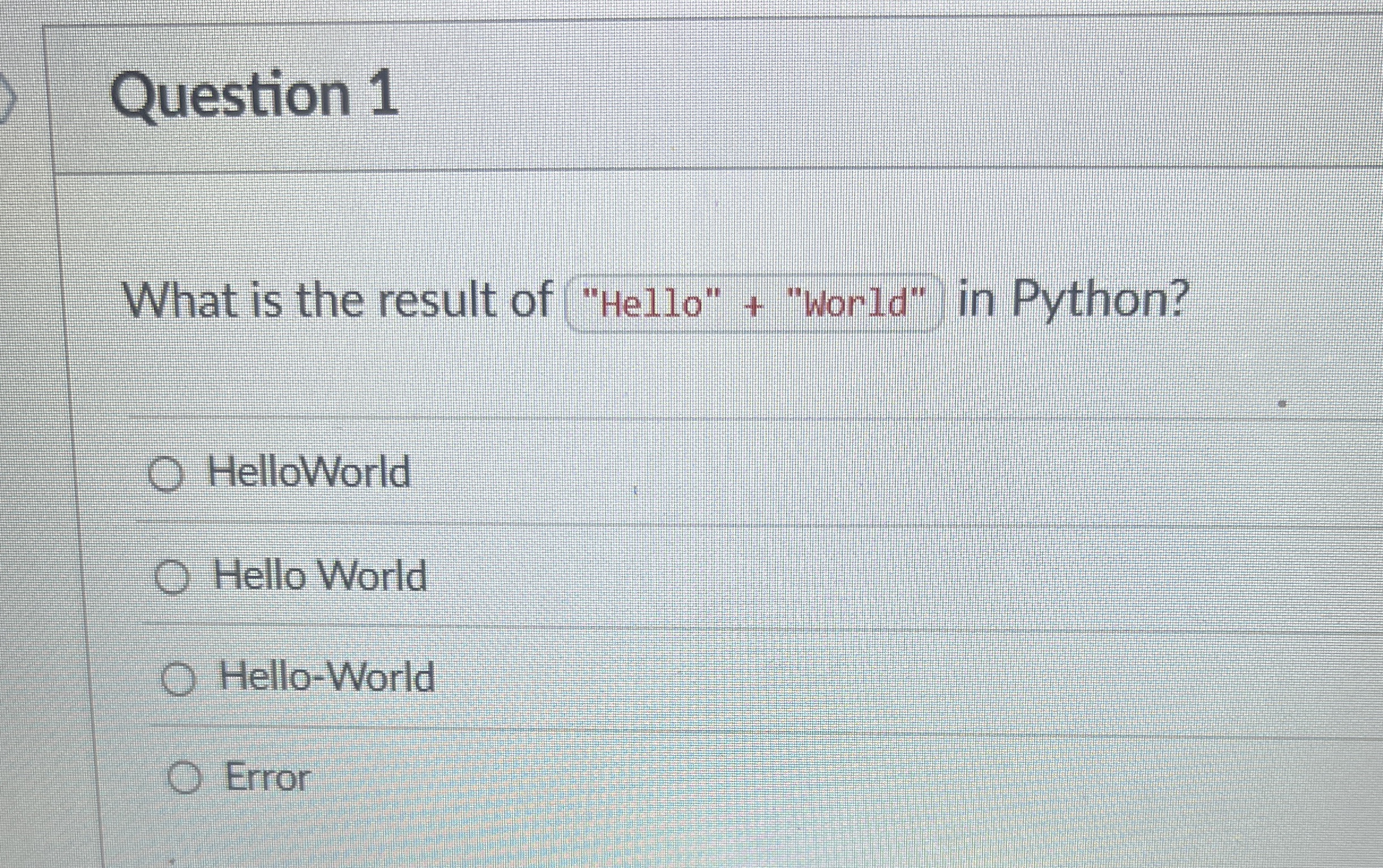 Question 1 What is the result of "Hello" +