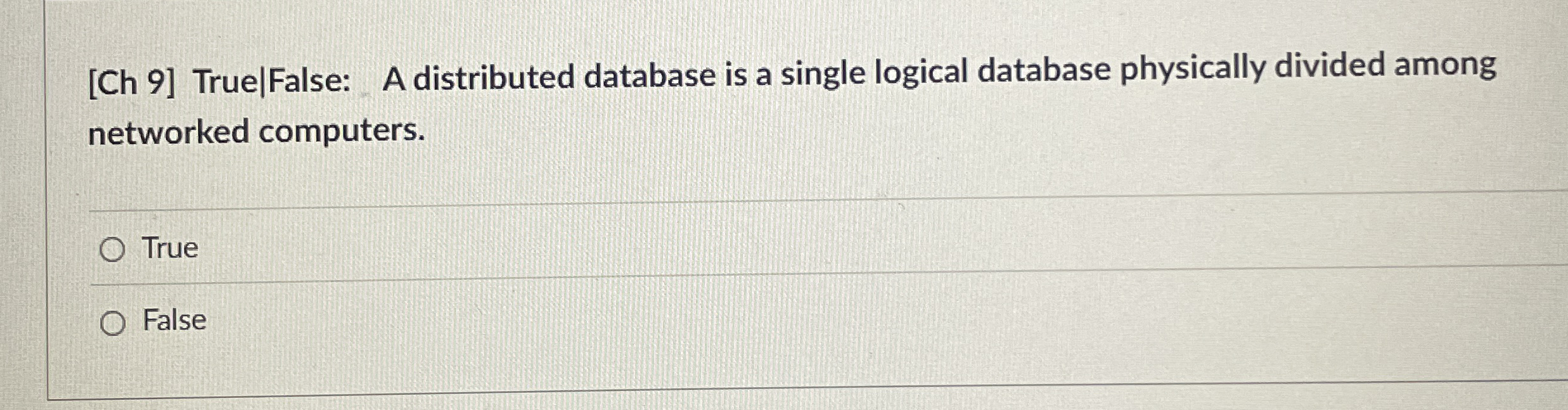 [ Ch 9 ] True | False: A distributed database is