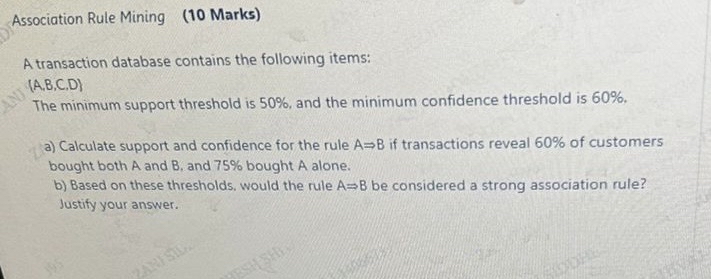 Association Rule Mining ( 1 0 Marks ) A