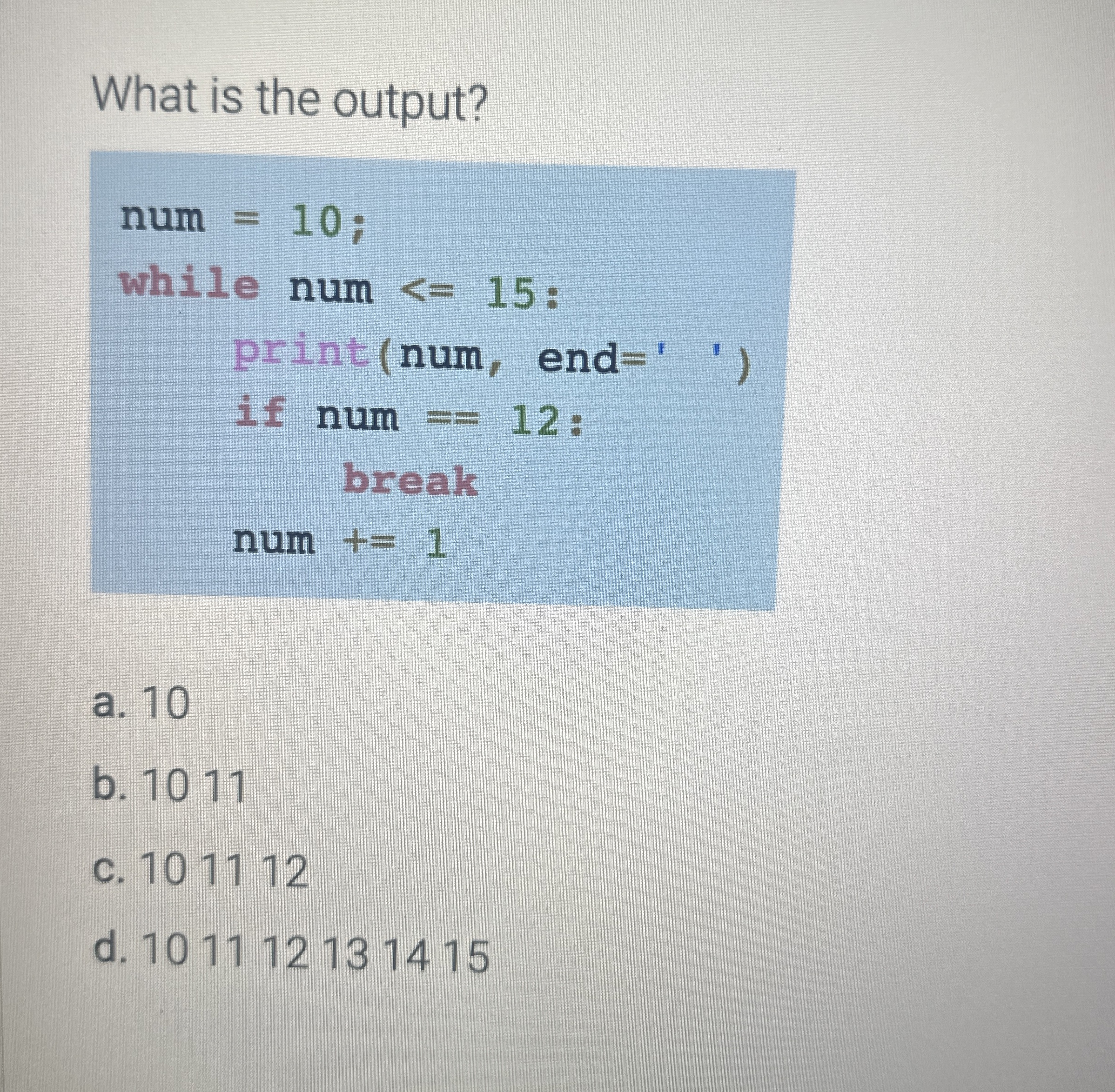 What is the output?a . 1 0 b . 1 0 1 1 c . 1 0 1