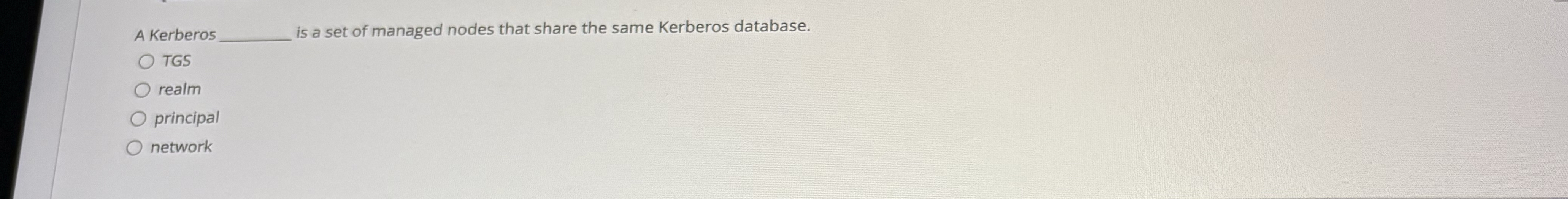 A Kerberos is a set of managed nodes that share