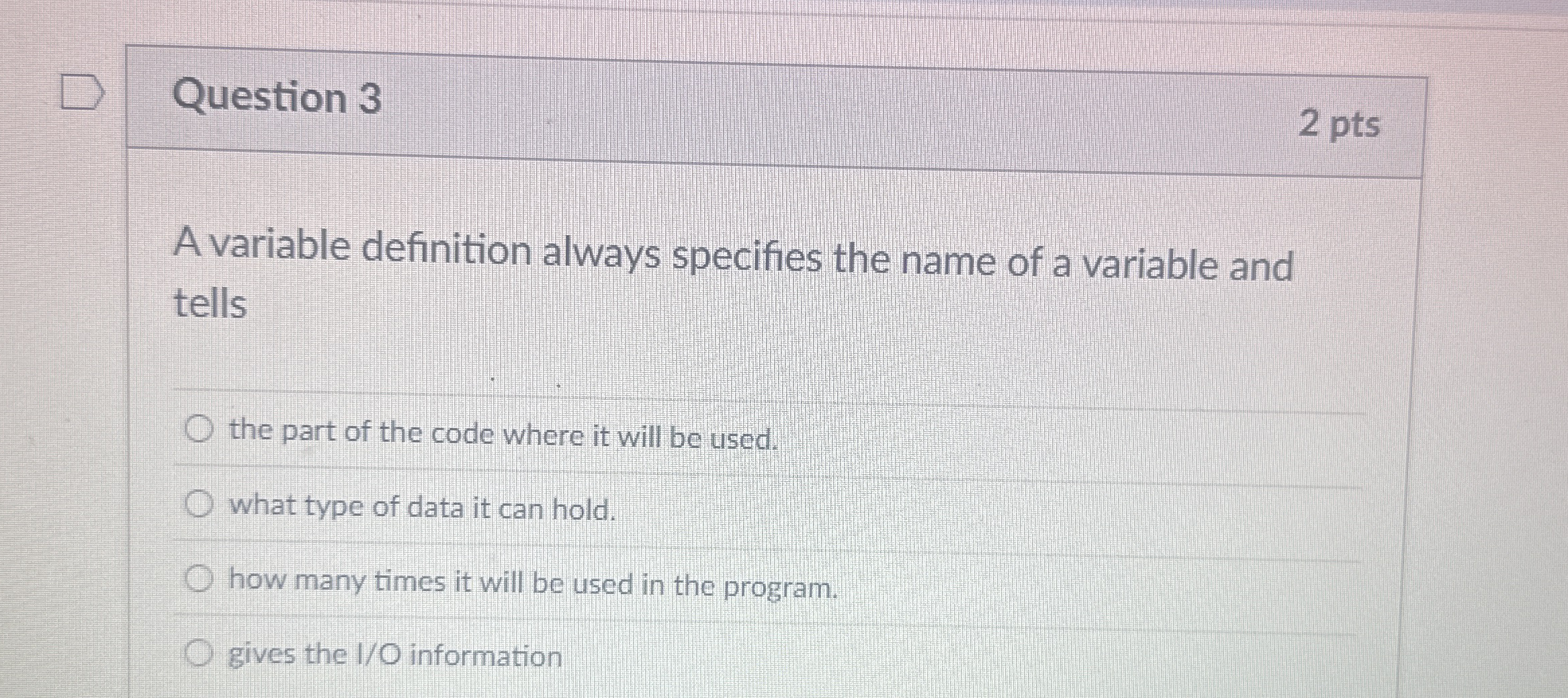 Question 3 2 pts A variable definition always