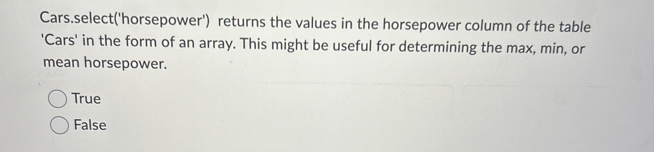 Cars.select ( ' horsepower ' ) returns the values