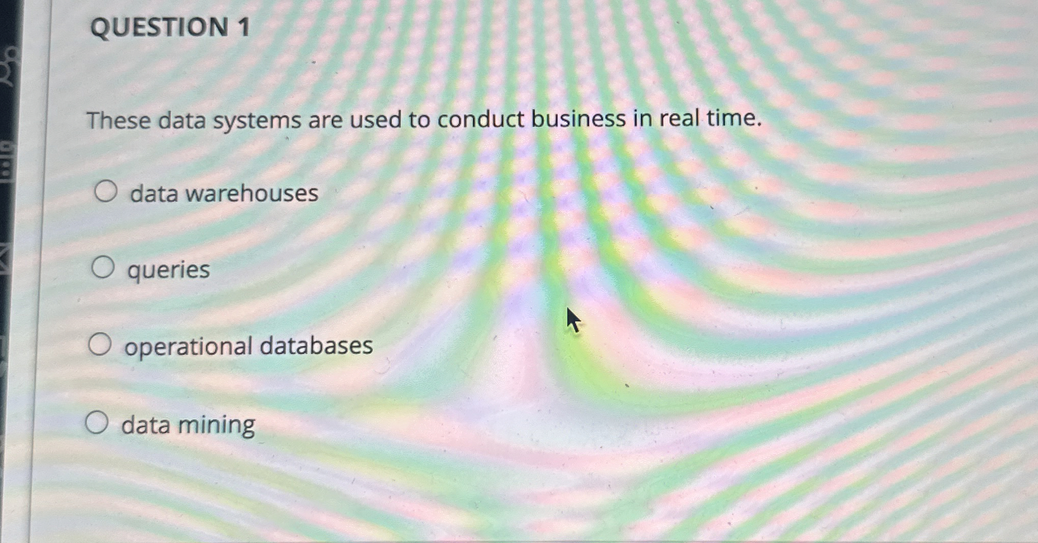 QUESTION 1 These data systems are used to conduct