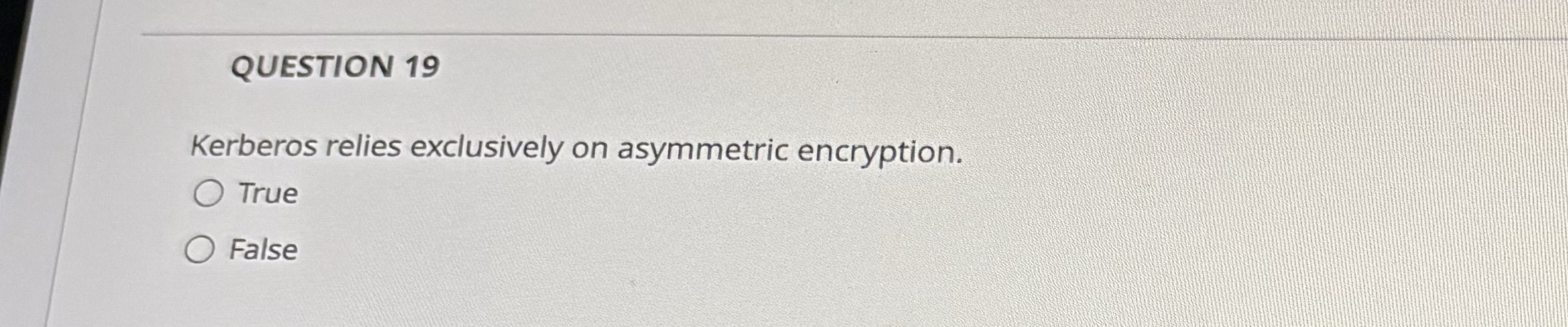 QUESTION 1 9 Kerberos relies exclusively on
