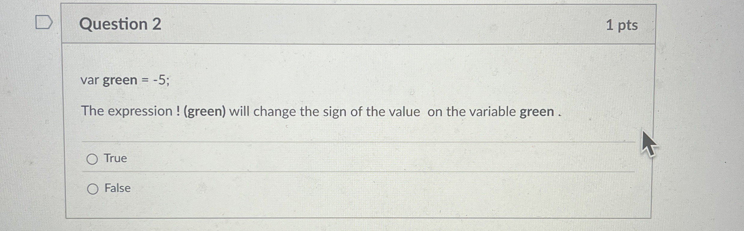 Question 2 1 pts var green = - 5 ; The
