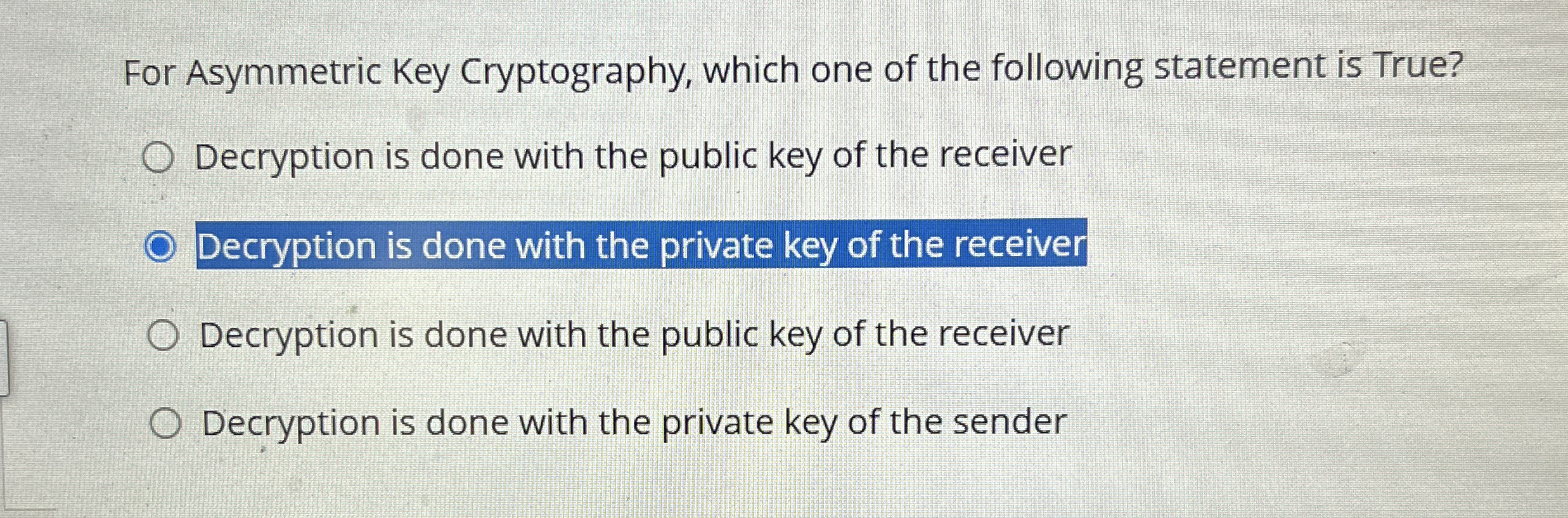 For Asymmetric Key Cryptography, which one of the