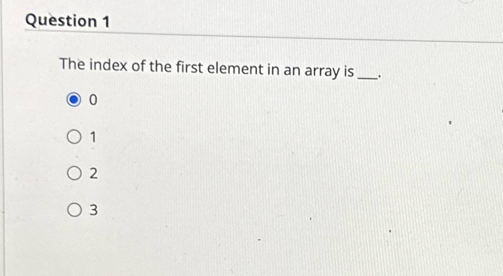 Question 1 The index of the first element in an