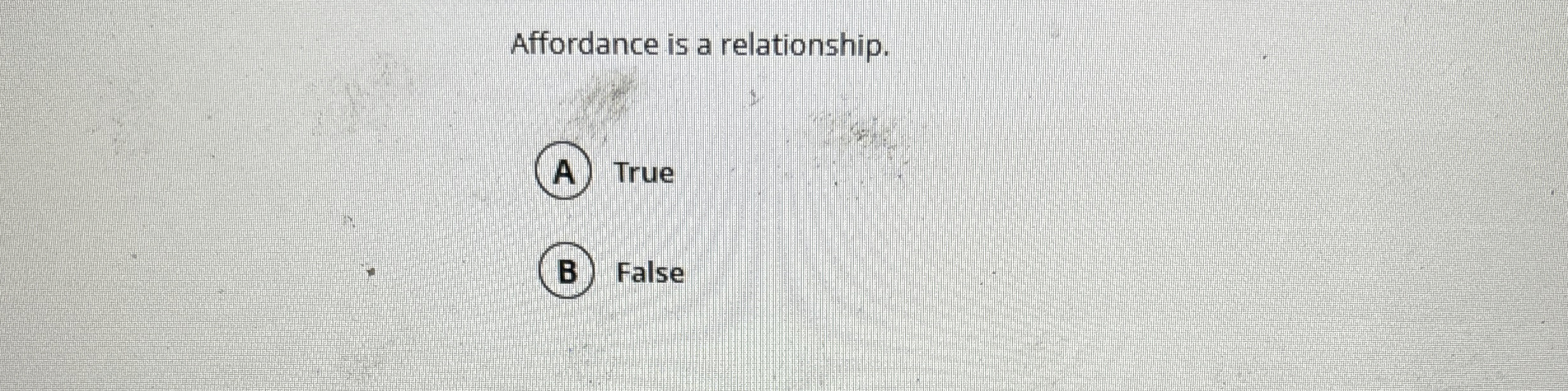 Affordance is a relationship. ( A ) True False