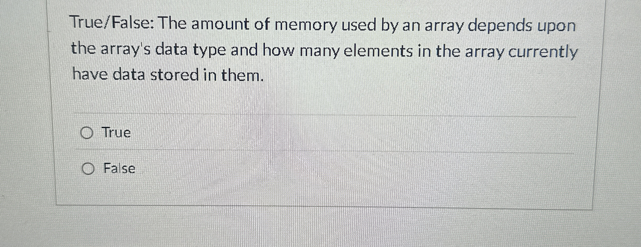 True / False: The amount of memory used by an