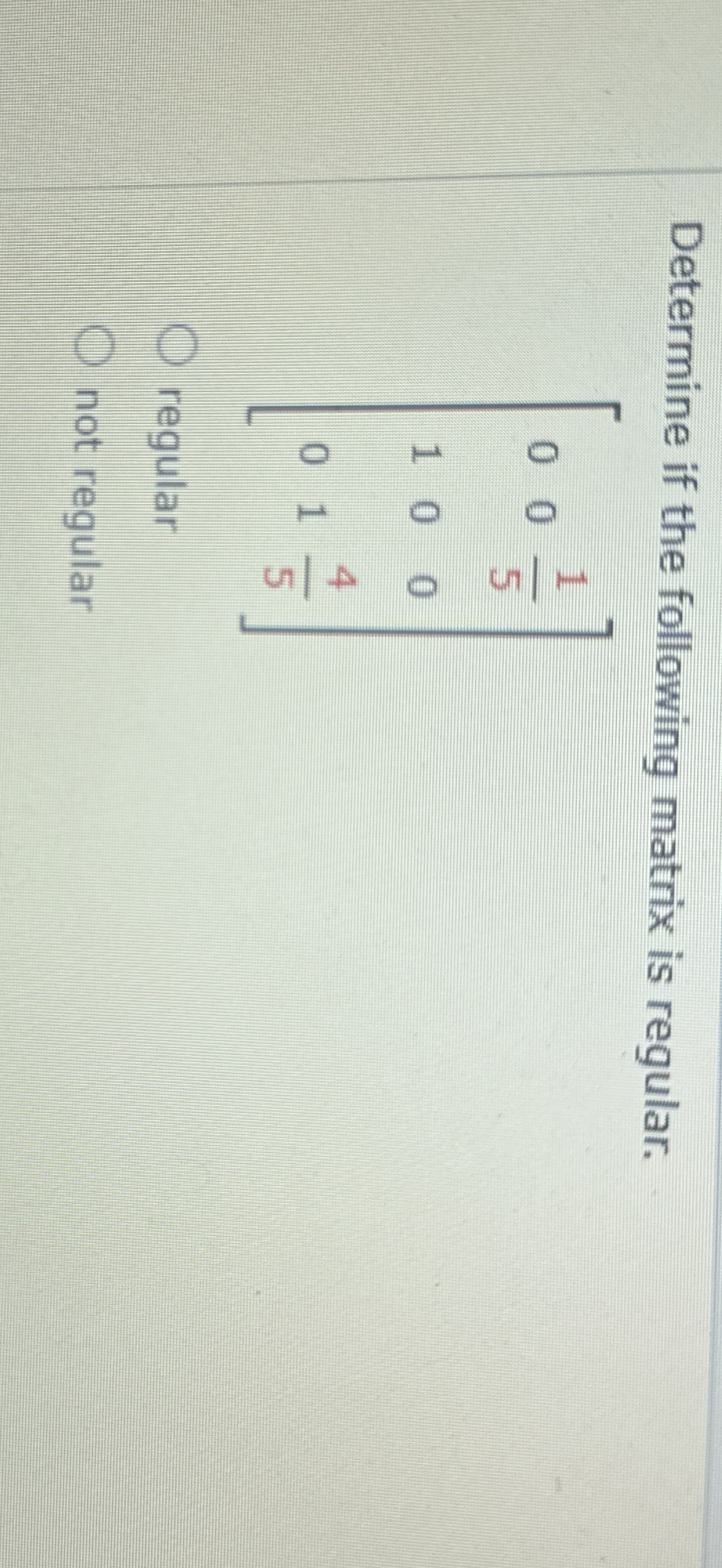 Determine if the following matrix is regular. [ 0