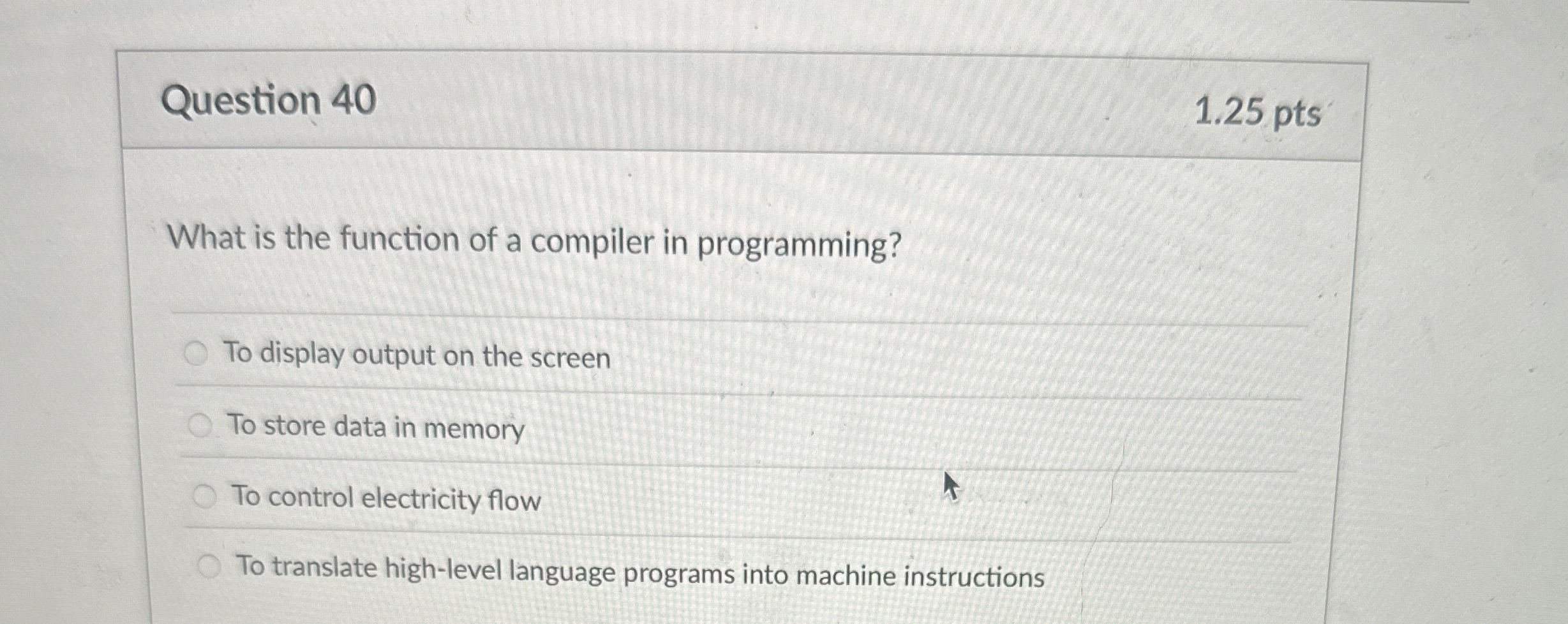 Question 4 0 What is the function of a compiler