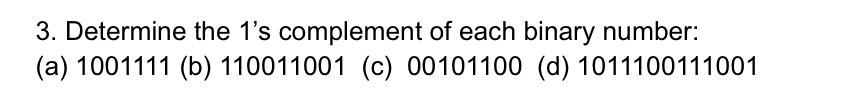 Determine the 1 ' s complement of each binary
