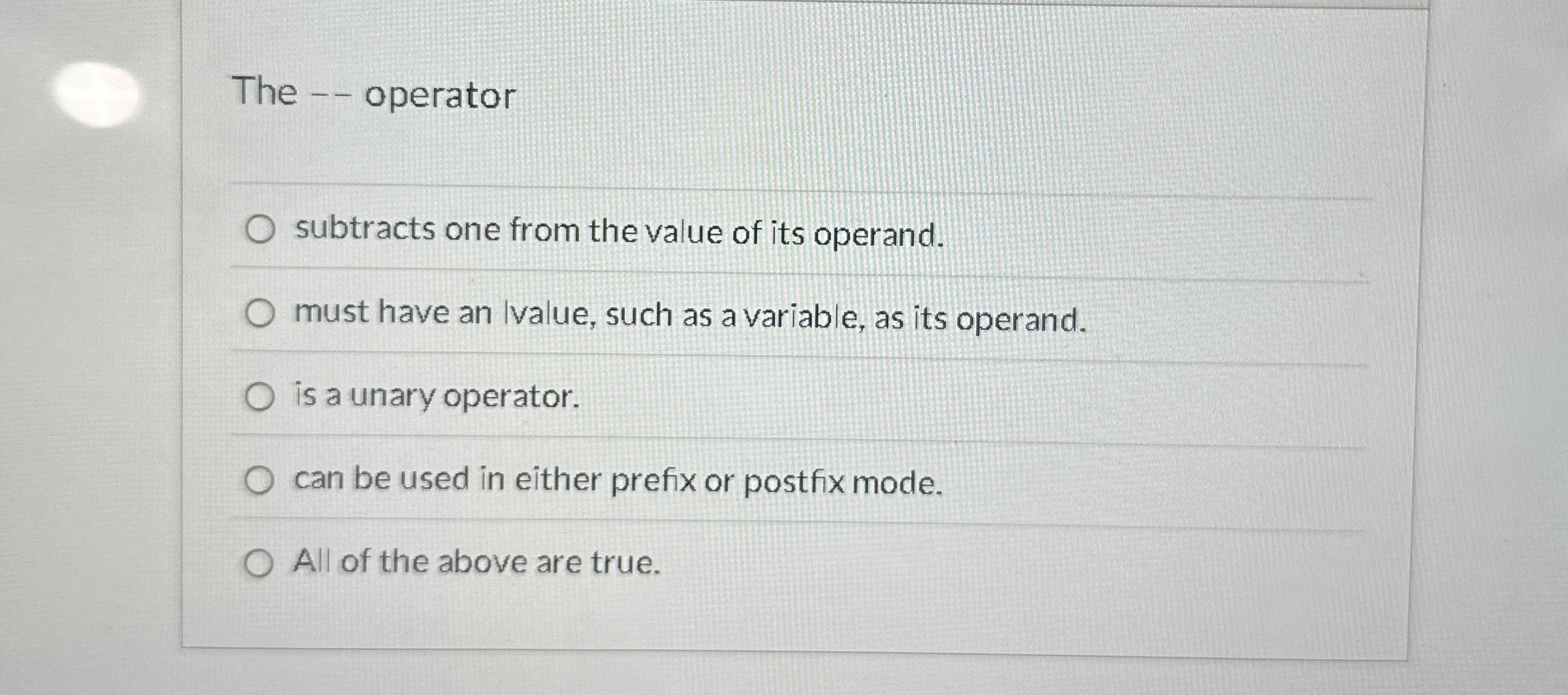 The - - operator subtracts one from the value of