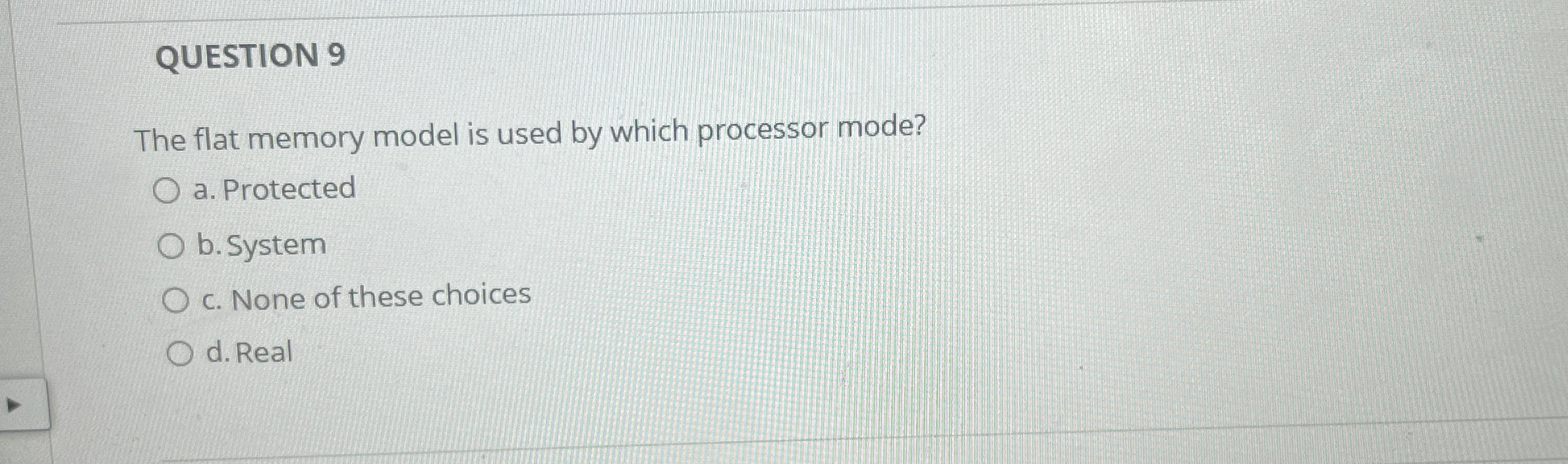 QUESTION 9 The flat memory model is used by which
