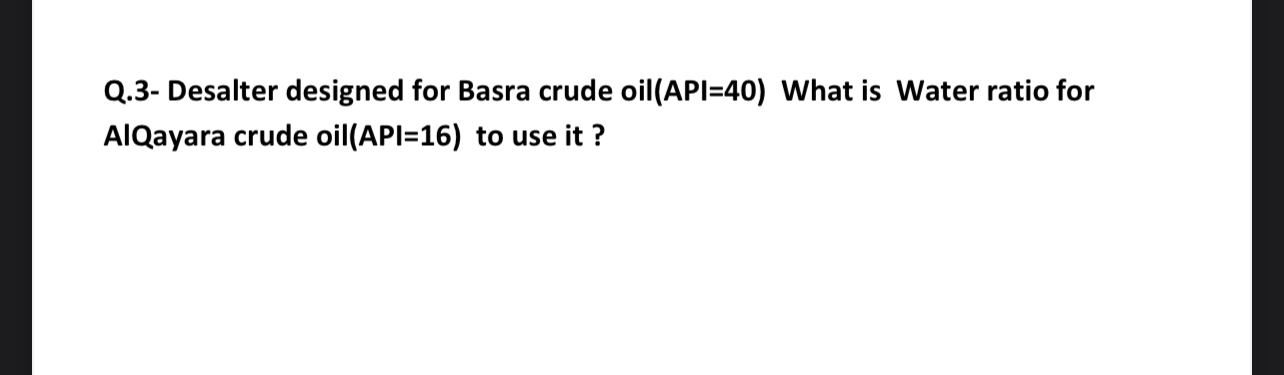 Q . 3 - Desalter designed for Basra crude oil (