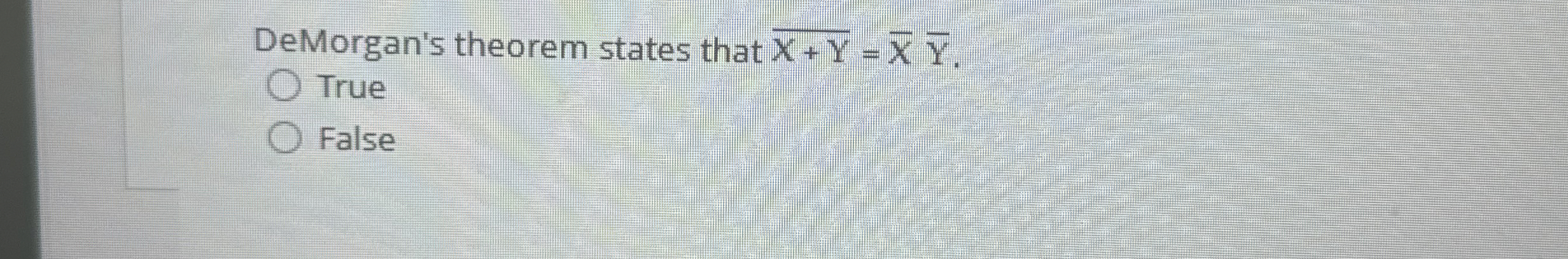 DeMorgan's theorem states that True False