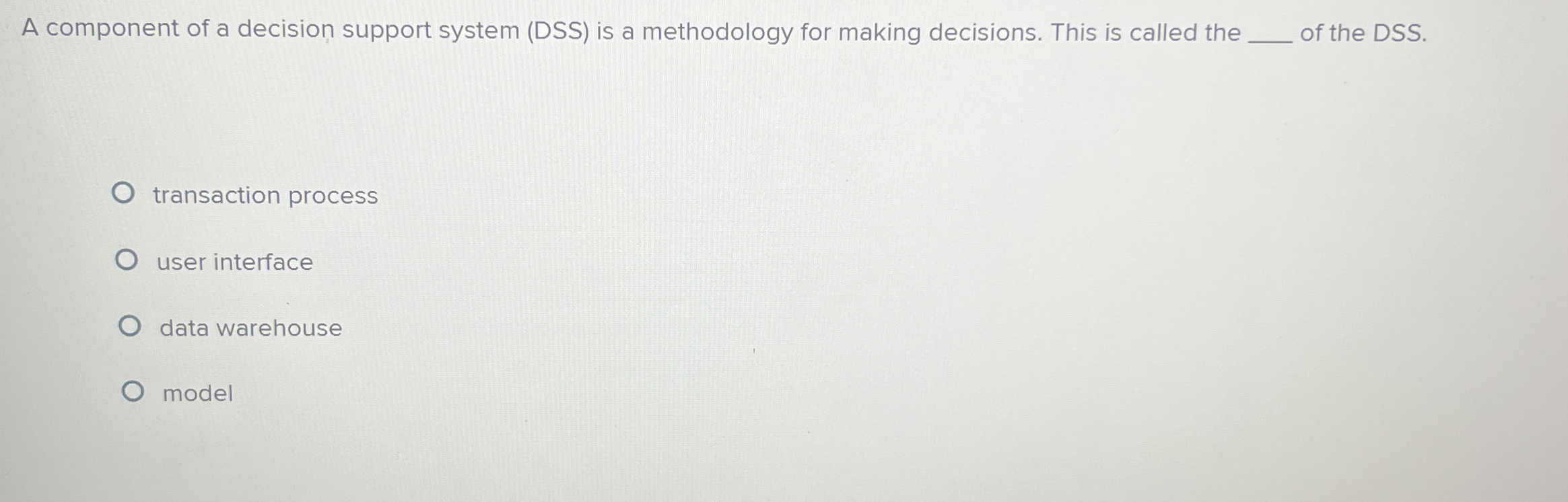 A component of a decision support system ( DSS )