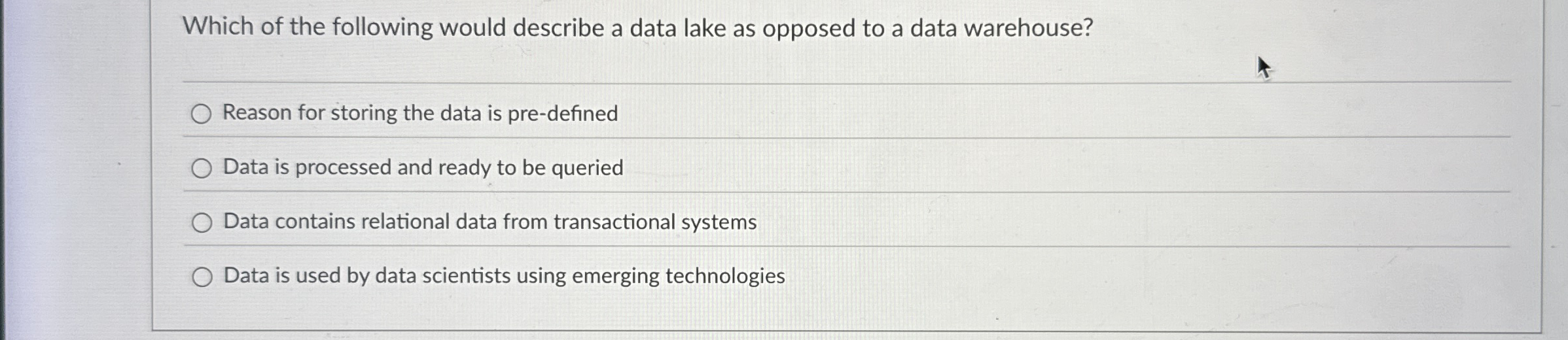 Which of the following would describe a data lake