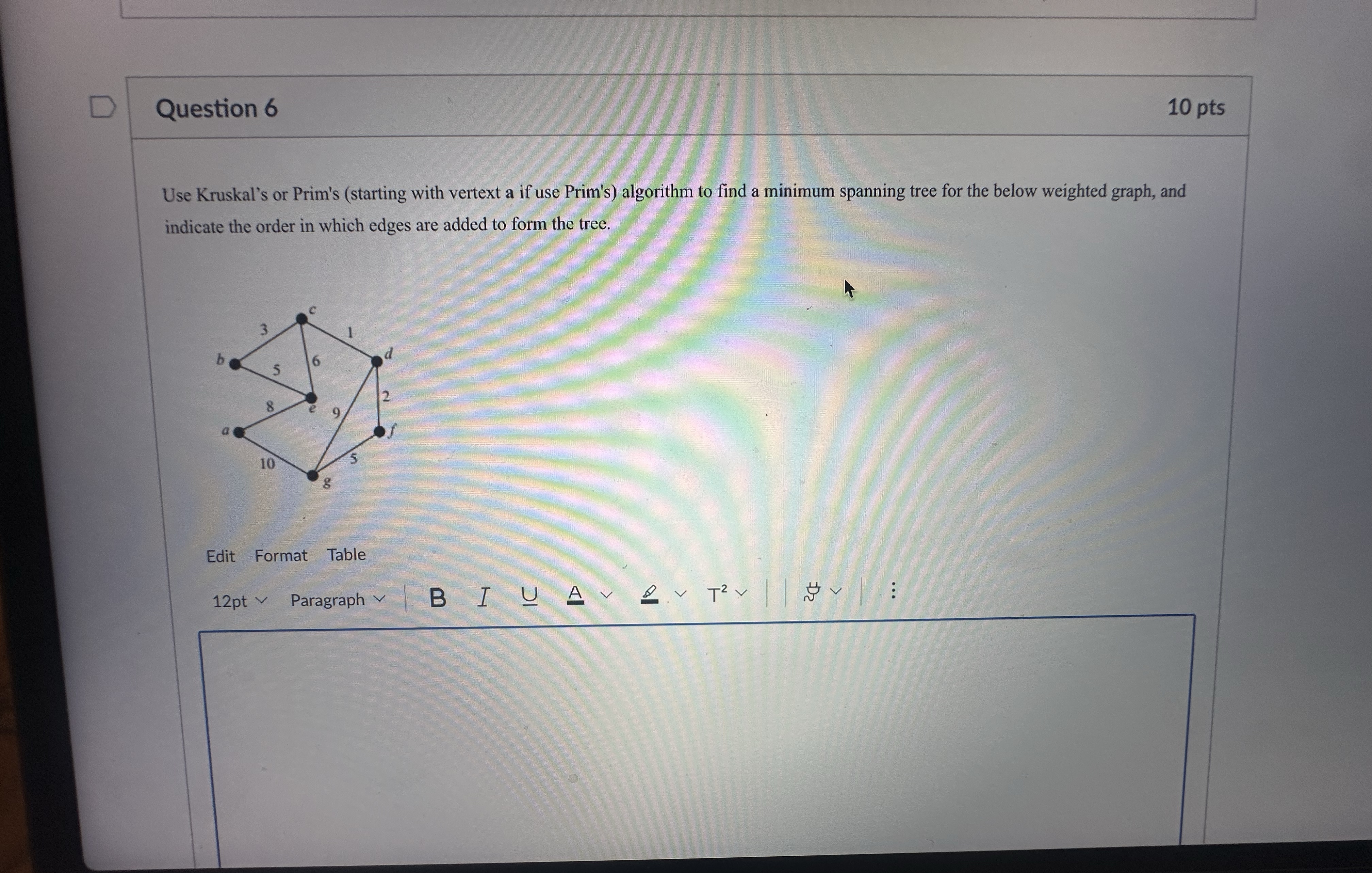 Question 6 1 0 pts Use Kruskal's or Prim's (