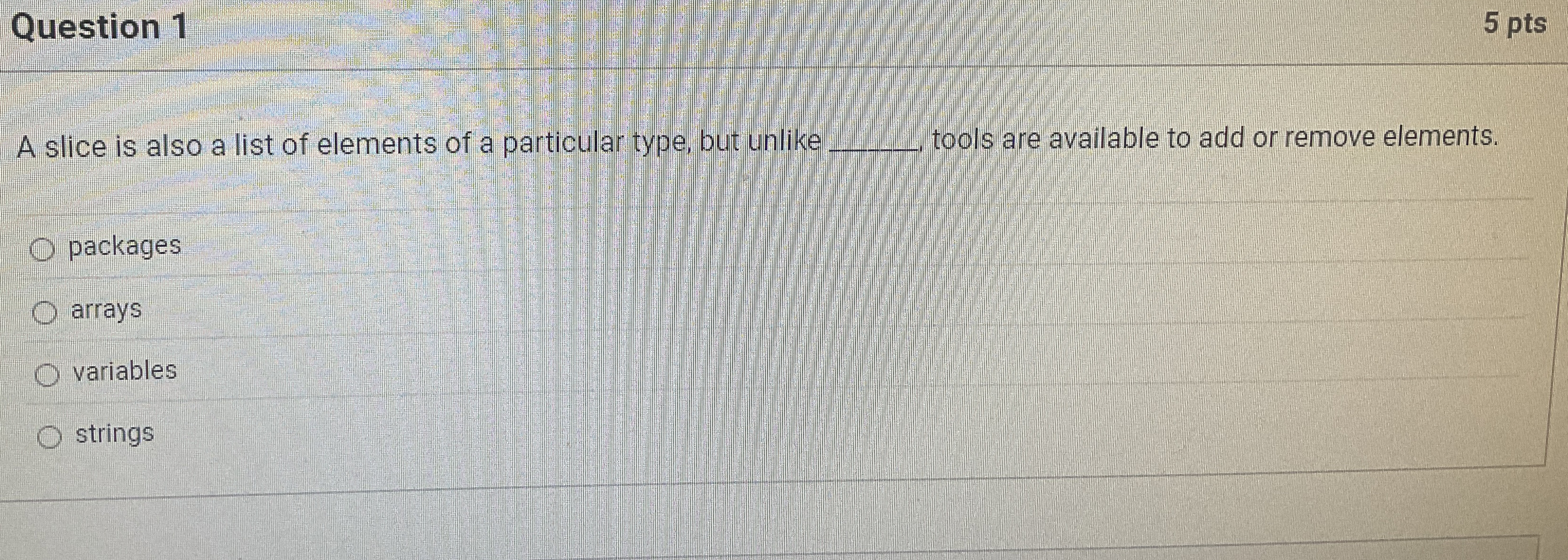Question 1 5 pts A slice is also a list of