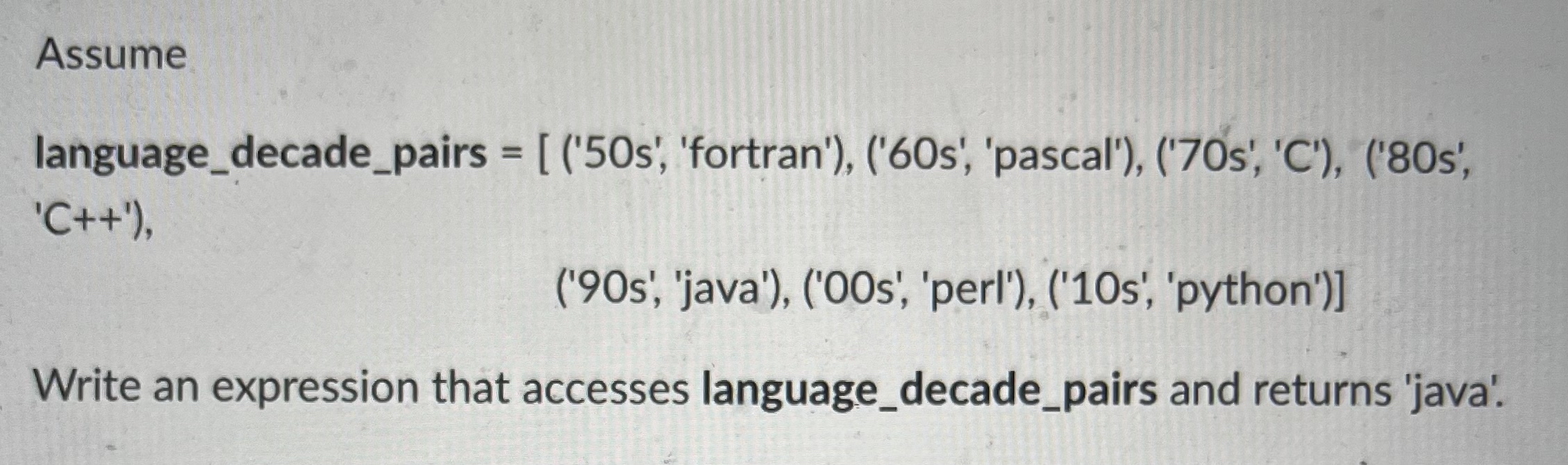 Assume ) ] ( ' C + + ' [ ( ' 9 0 s ' , 'java' ) ,