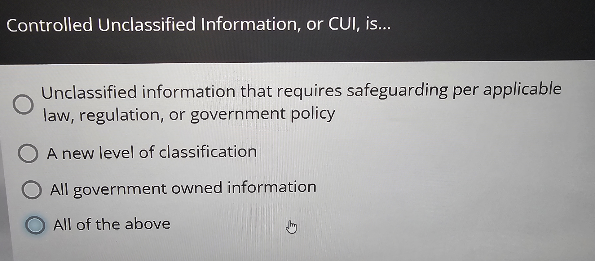 Controlled Unclassified Information, or CUI, is .