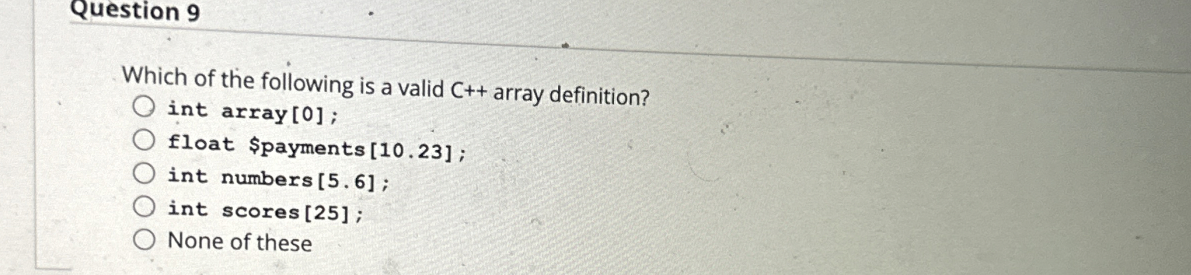 Question 9 Which of the following is a valid C +