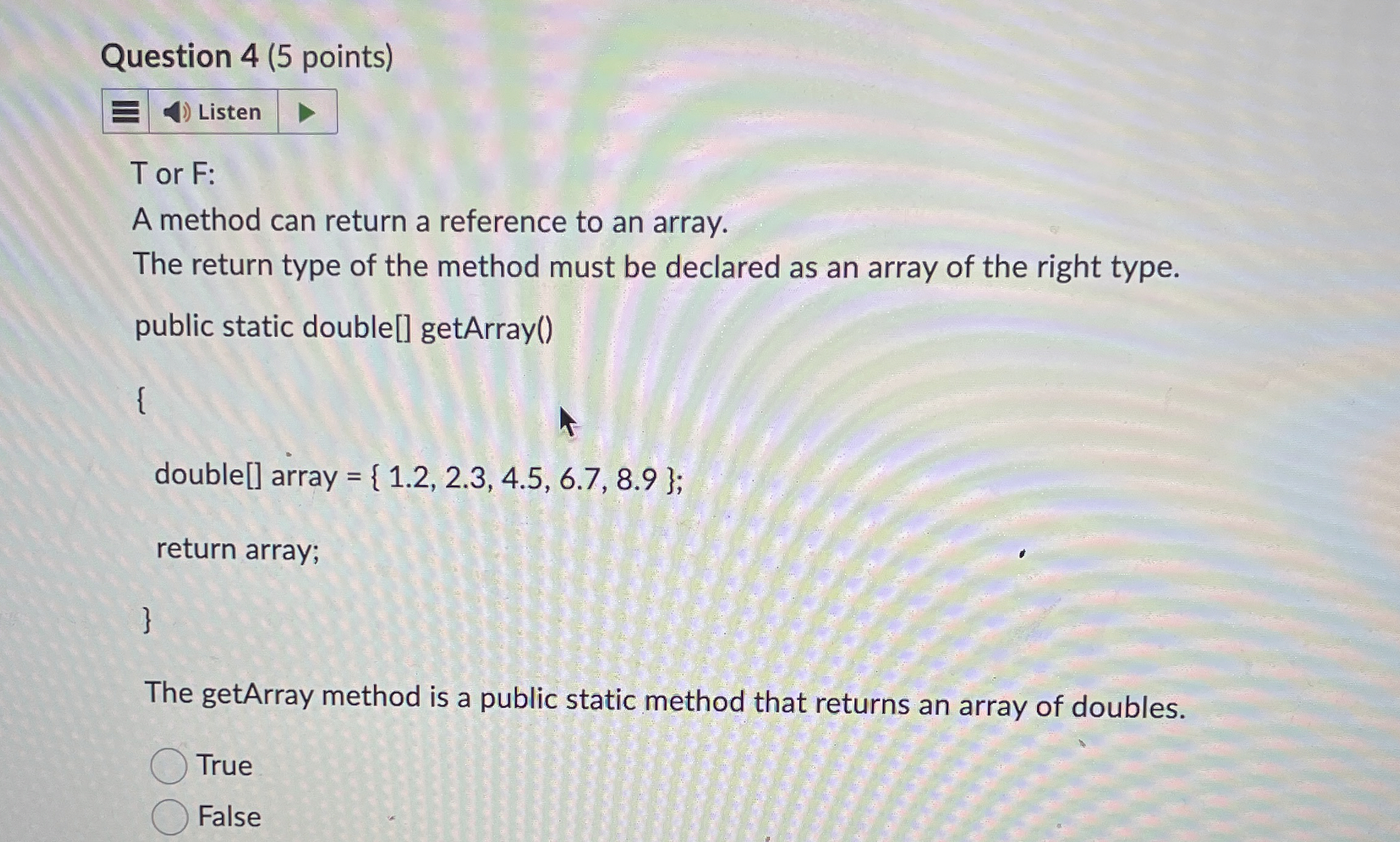 Question 4 ( 5 points ) T or F: A method can