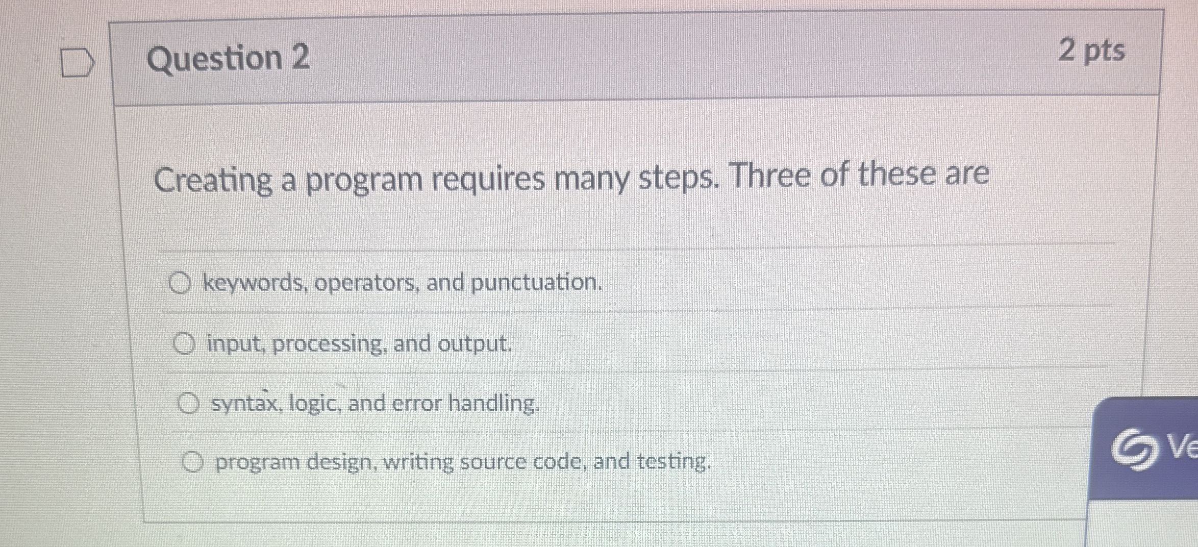 Question 2 2 pts eating a program requires many