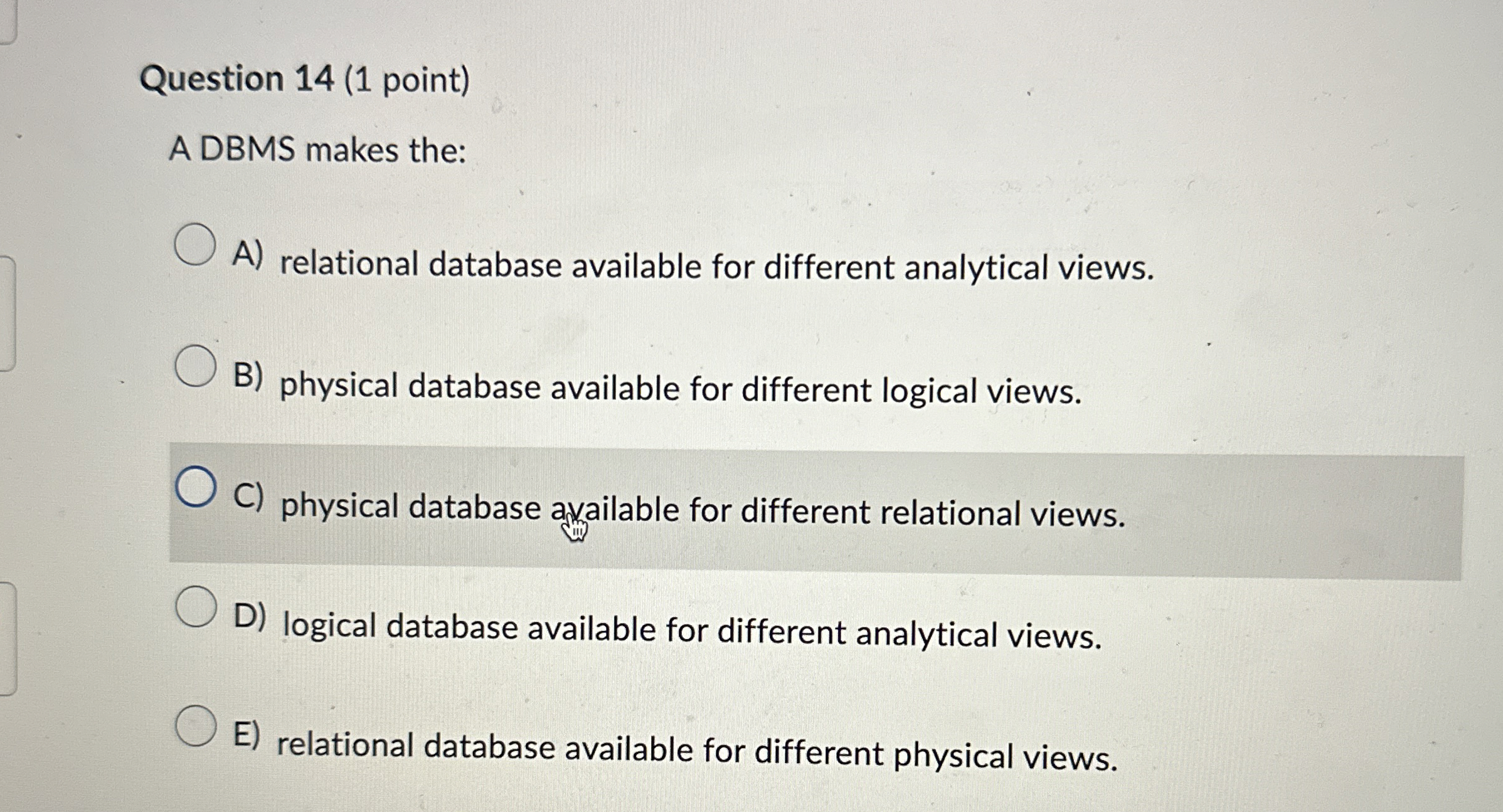 Question 1 4 ( 1 point ) A DBMS makes the: A )