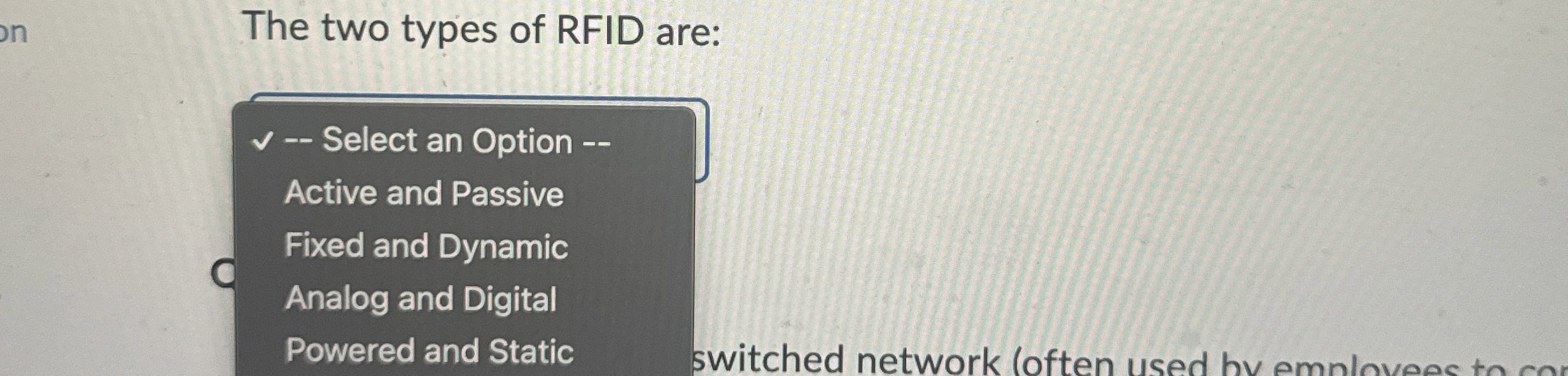 The two types of RFID are: - - Select an Option -
