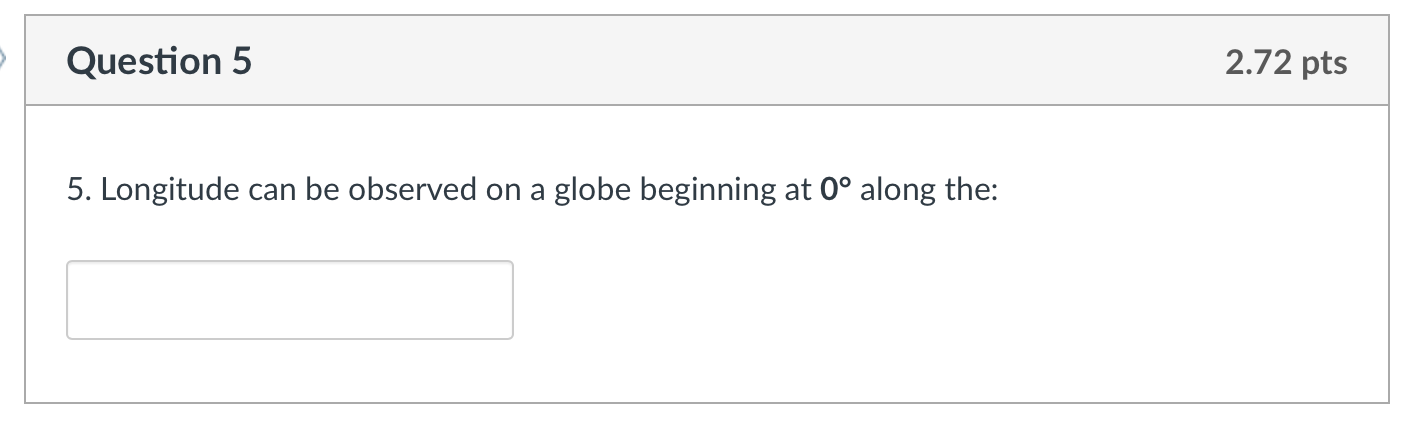Question 5 2 . 7 2 pts 5 . Longitude can be
