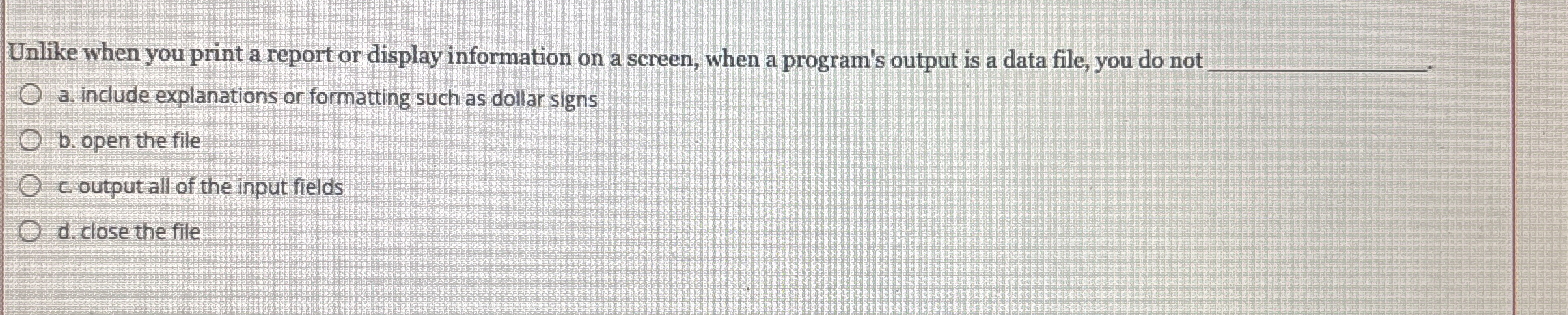 Unlike when you print a report or display