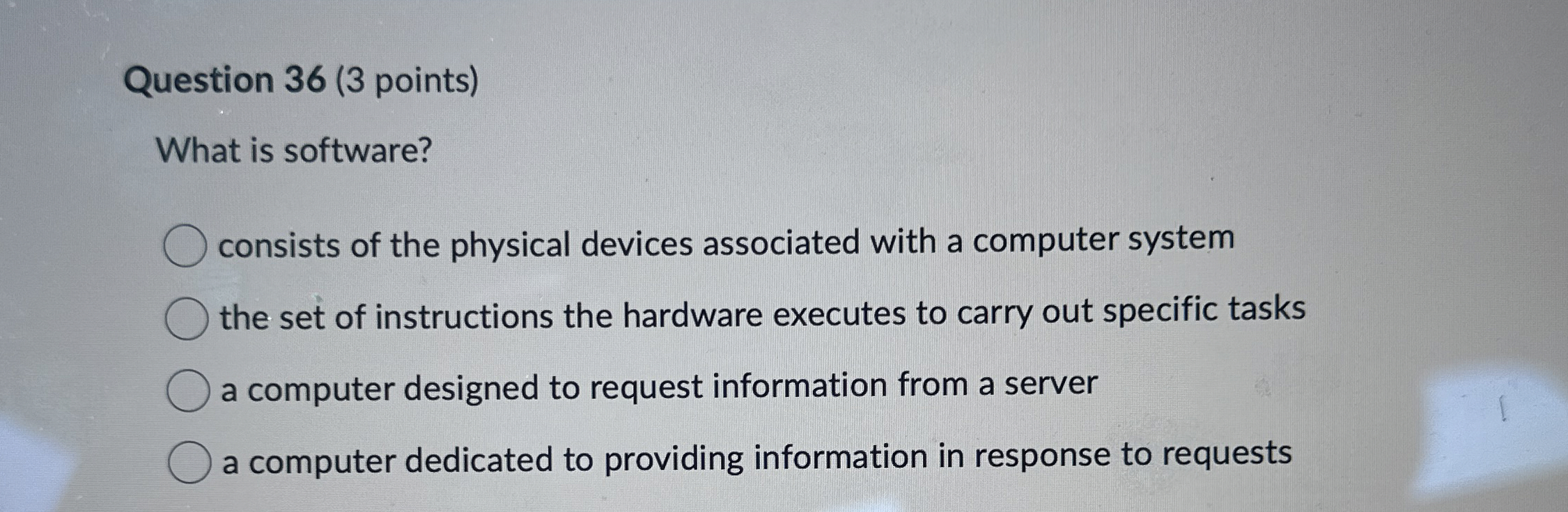 Question 3 6 ( 3 points ) What is software?