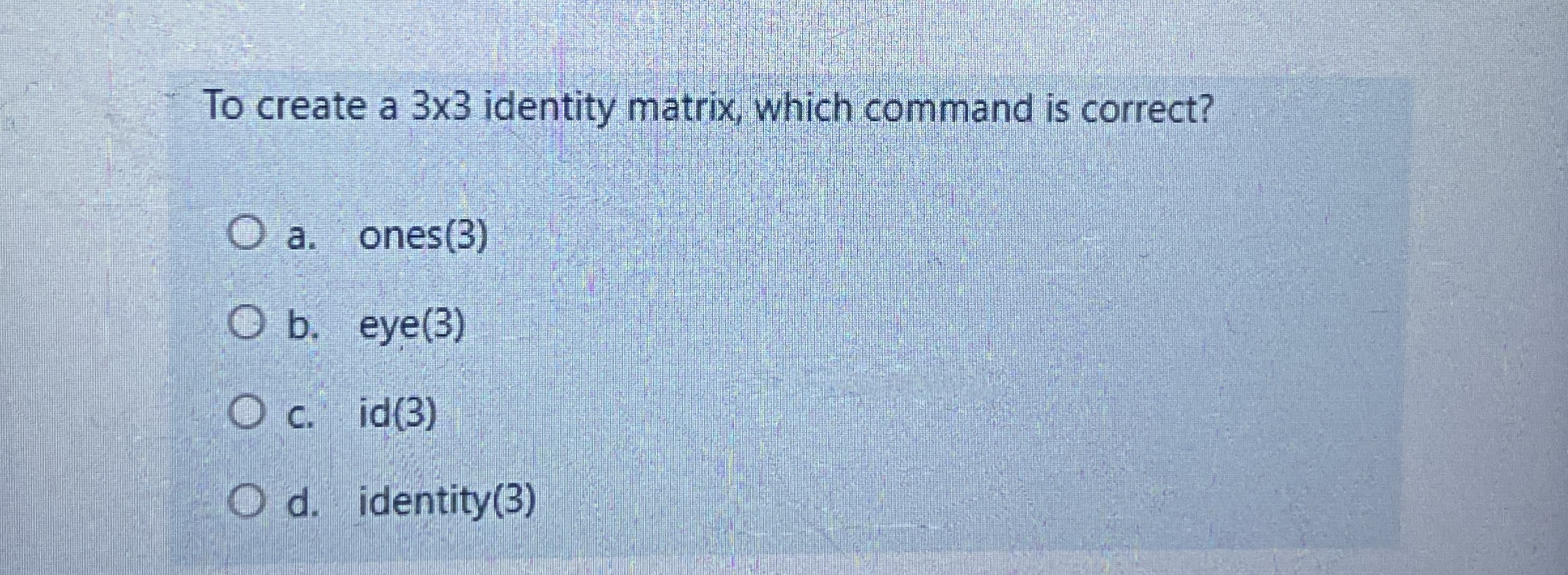 To create a 3 3 identity matrix, which command is
