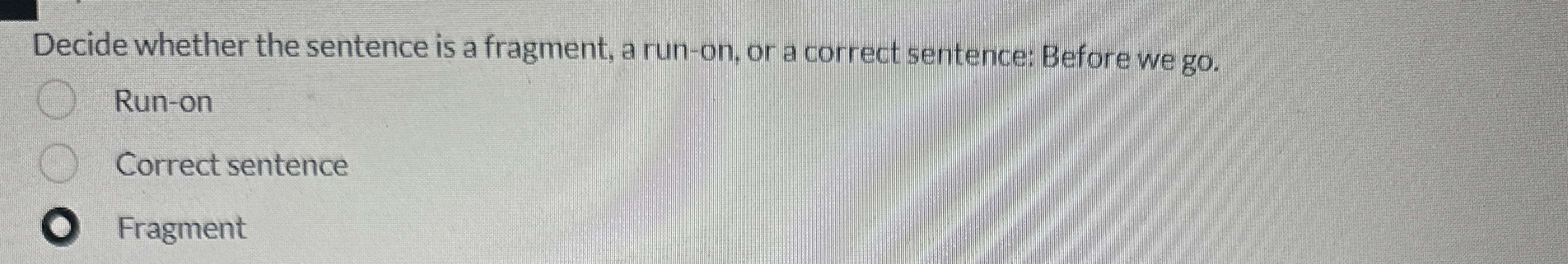 Decide whether the sentence is a fragment, a run