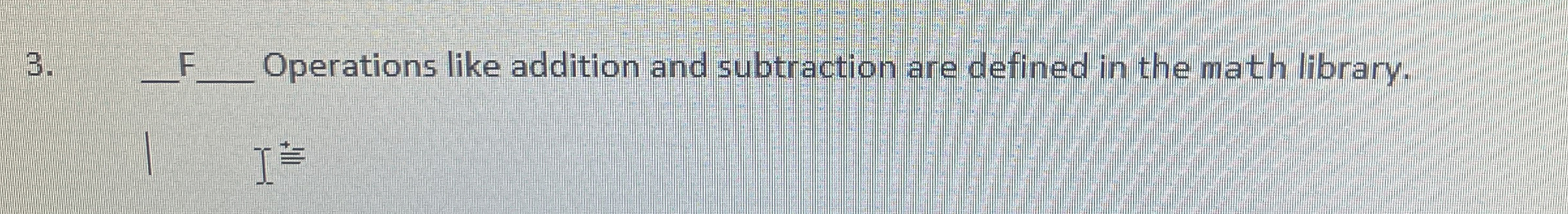 Operations like addition and subtraction are