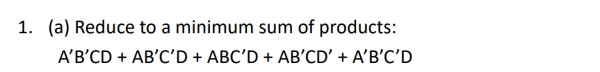 ( a ) Reduce to a minimum sum of products: A ' B