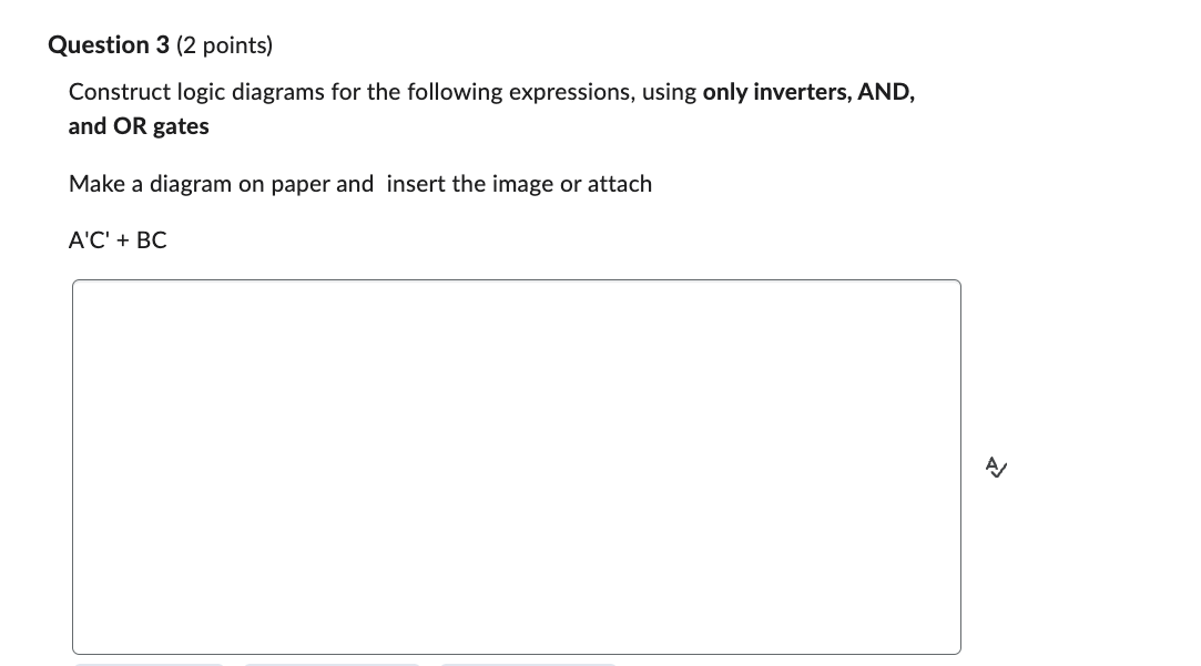 Question 3 ( 2 points ) Construct logic diagrams