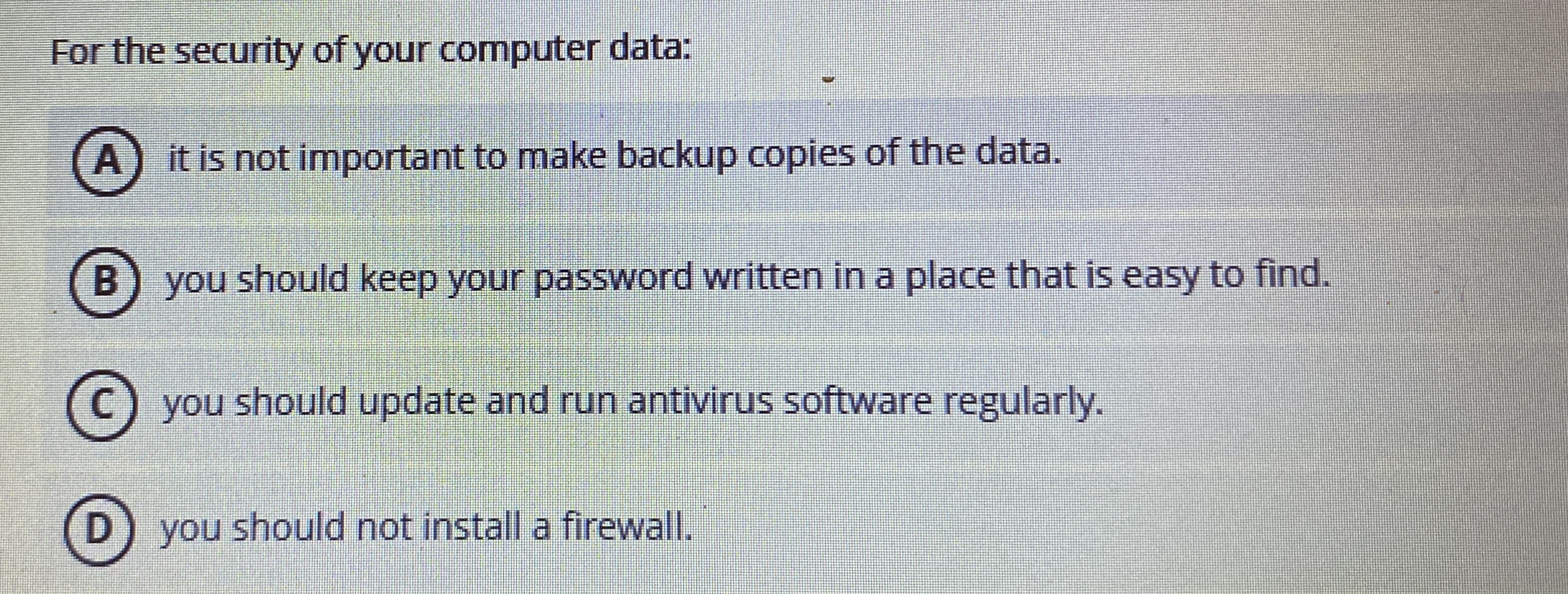 For the security of your computer data: ( A ) it