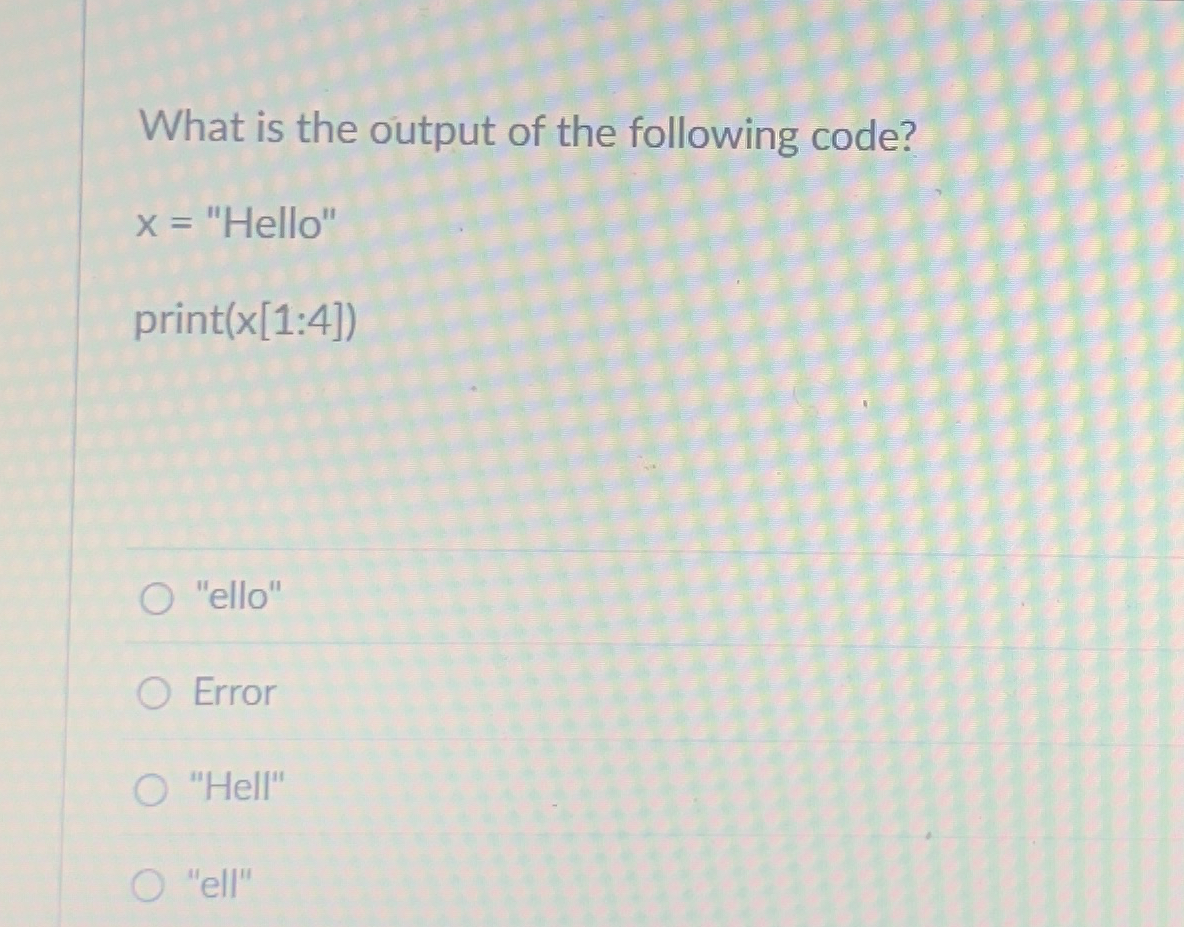 What is the output of the following code? x =