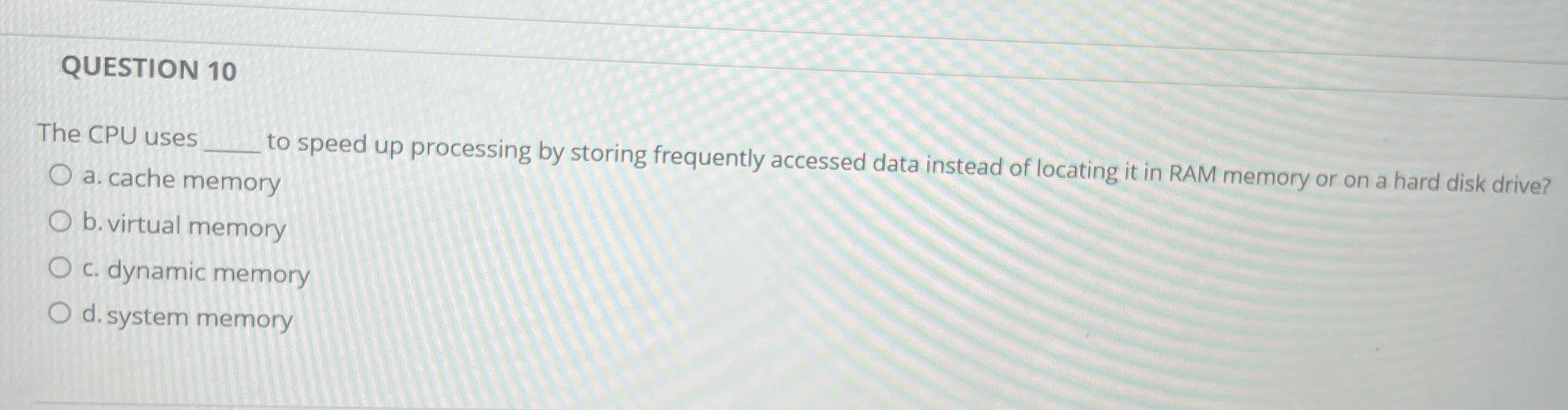 QUESTION 1 0 The CPU uses to speed up processing