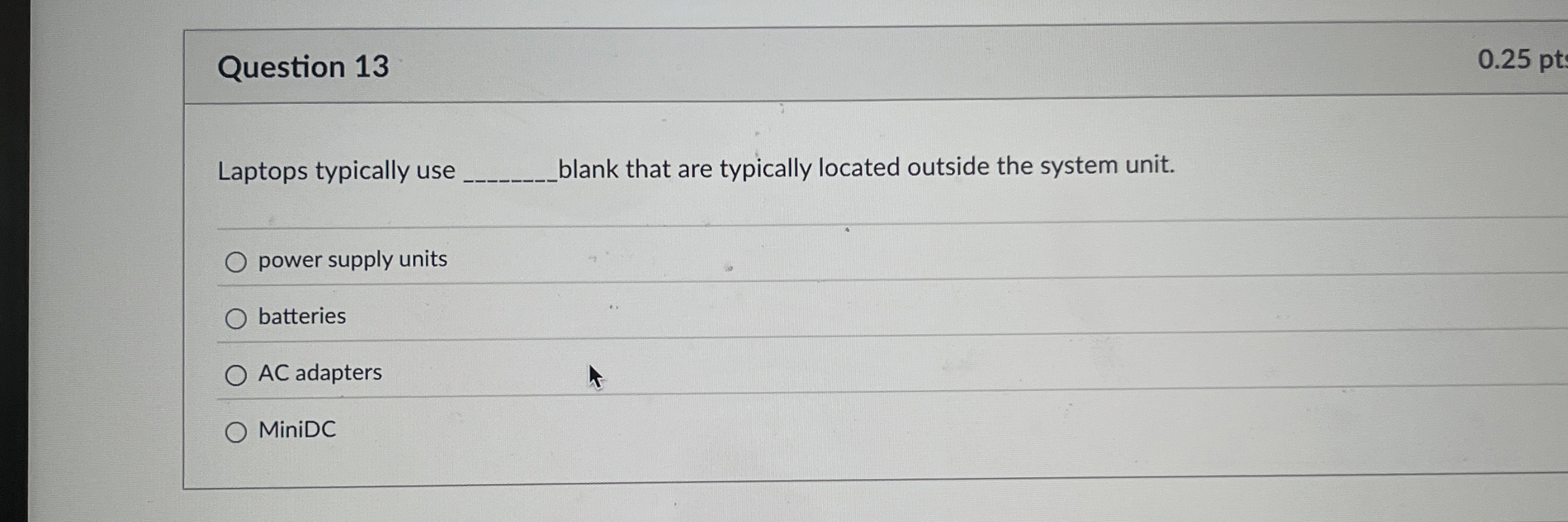 Question 1 3 0 . 2 5 pt Laptops typically use