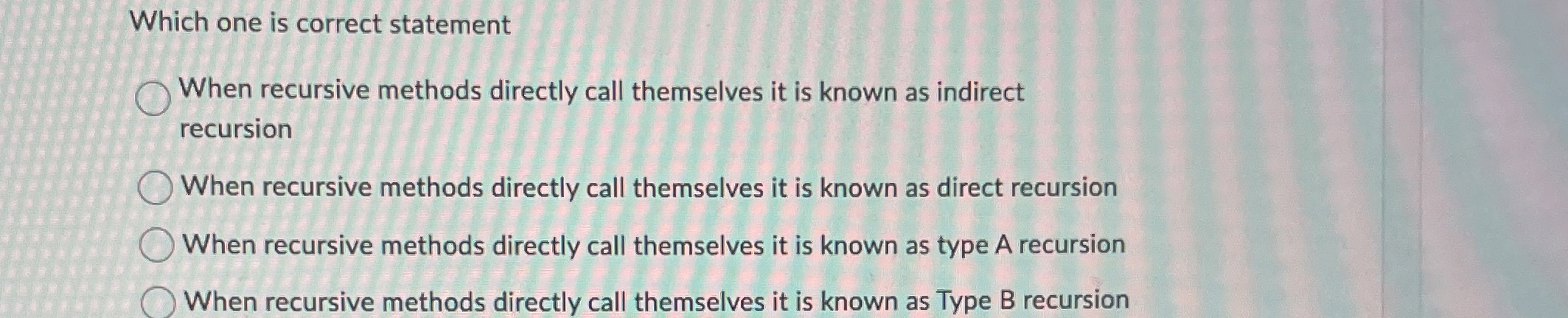 Which one is correct statement When recursive