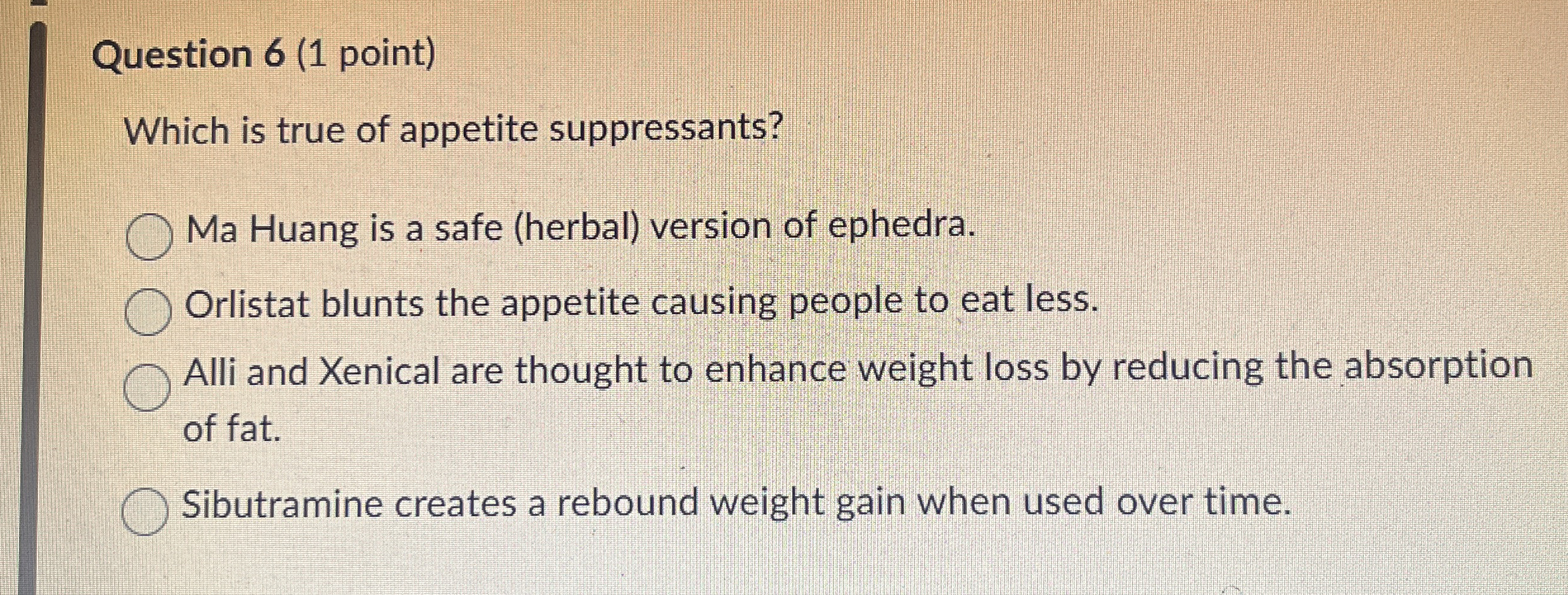 Question 6 ( 1 point ) Which is true of appetite