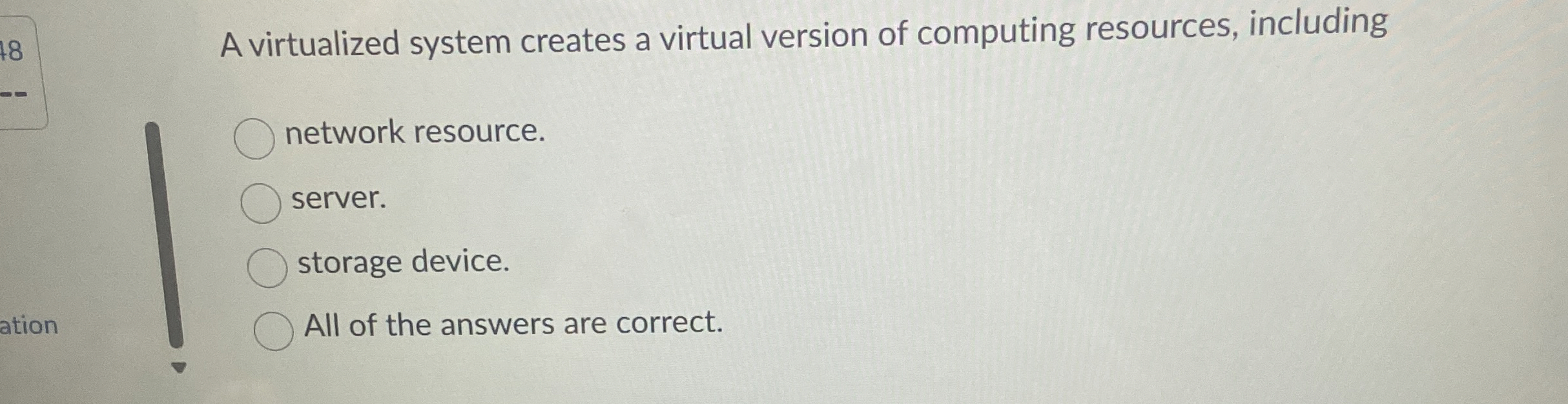 A virtualized system creates a virtual version of